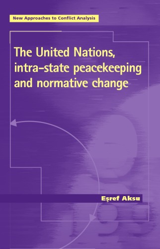 The United Nations, Intra-State Peacekeeping and Normative Change (New Approaches to Conflict Analysis)