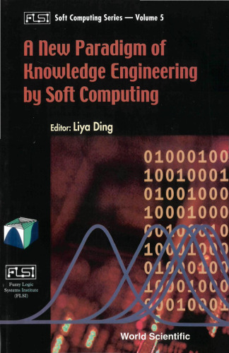 A New Paradigm of Knowledge Engineering by Soft Computing (Fuzzy Logic Systems Institute (Flsi) Soft Computing Series, Volume 5)