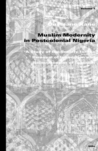 Muslim Modernity in Postcolonial Nigeria: A Study of the Society for the Removal and Reinstatement of Tradition (Islam in Africa, 1) (Islam in Africa, 1)