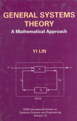 General Systems Theory : A Mathematical Approach (IFSR International Series on Systems Science and Engineering)