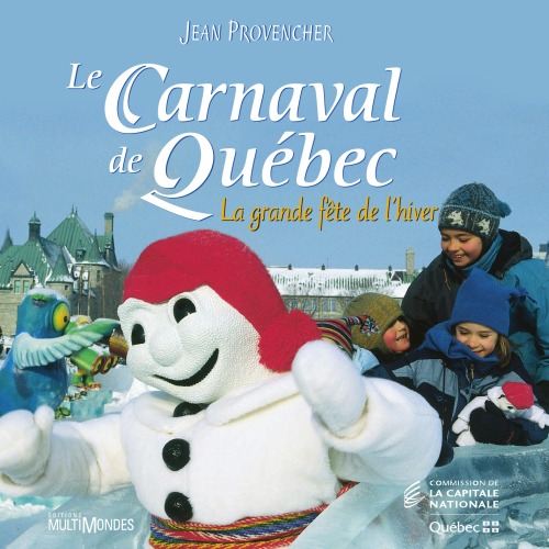 Le carnaval de Quebec : la grande fete de l'hiver