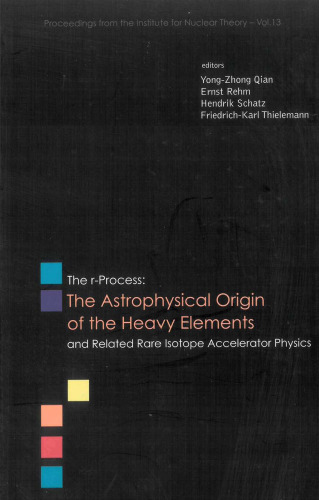 R-process: The Astrophysical Origin Of The Heavy Elements And Related Rare Isotope Accelerator Physics (Proceedings from the Institute for Nuclear Theory)