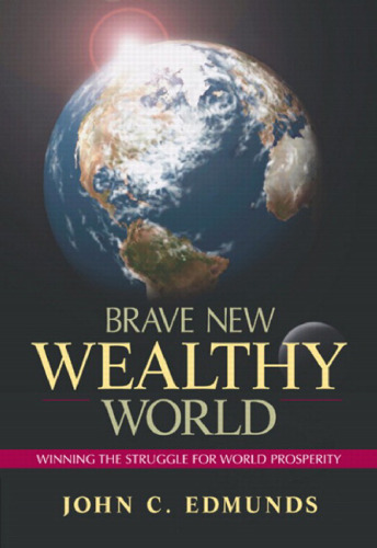Brave New Wealthy World: Winning the Struggle for Global Prosperity (Financial Times (Prentice Hall))