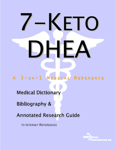 7-keto Dhea: A Medical Dictionary, Bibliography, And Annotated Research Guide To Internet References