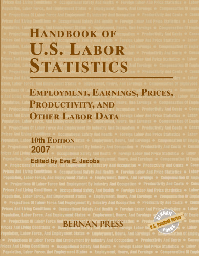 Handbook of U.S. Labor Statistics 2007: Employment, Earnings, Prices, Productivity, and Other Labor Data