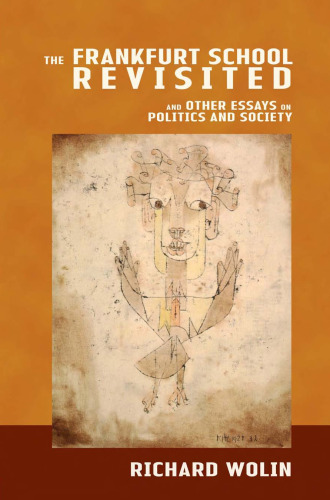 The Frankfurt School Revisited: And Other Essays on Politics and Society