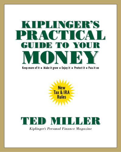 Kiplinger's Practical Guide to Your Money: Keep More of It, Make It Grow, Enjoy It, Protect It, Pass It on