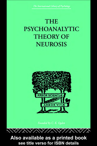 The Psychoanalytic Theory of Neurosis (International Library of Psychology)