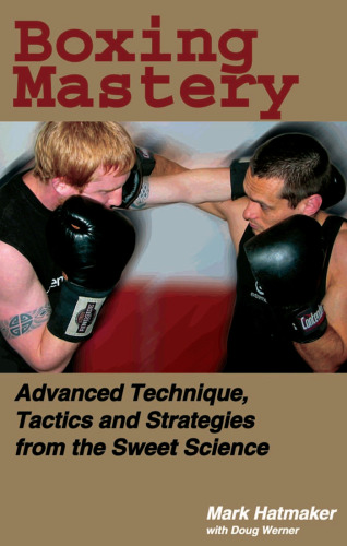 Boxing Mastery: Advanced Technique, Tactics, and Strategies from the Sweet Science