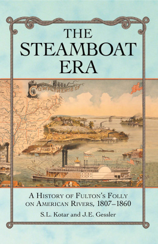 The Steamboat Era: A History of Fulton's Folly on American Rivers, 1807-1860