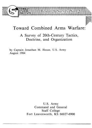 Toward Combined Arms Warfare: A Survey of 20Th-Century Tactics, Doctrine, and Organization