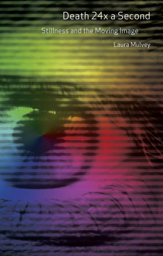 Death 24x a Second: Stillness and the Moving Image