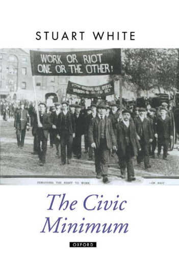 The Civic Minimum: On the Rights and Obligations of Economic Citizenship (Oxford Political Theory)