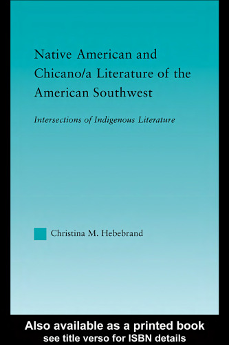 Native American and Chicano a Literature of the American Southwest: Intersections of Indigenous Literatures (Indigenous Peoples and Politics)