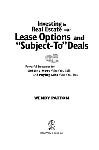 Investing in Real Estate With Lease Options and 'Subject-To' Deals : Powerful Strategies for Getting More When You Sell, and Paying Less When You Buy