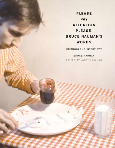 Please Pay Attention Please: Bruce Nauman's Words: Writings and Interviews (Writing Art)