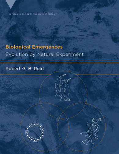 Biological Emergences: Evolution by Natural Experiment (Vienna Series in Theoretical Biology)
