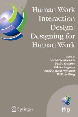 Human Work Interaction Design: Designing for Human Work: The first IFIP TC 13.6 WG Conference: Designing for Human Work, February 13-15, 2006, Madeira, ... in Information and Communication Technology)