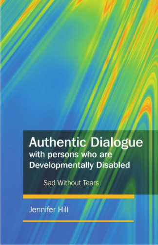 Authentic Dialogue With Persons Who Are Developmentally Disabled: Sad without Tears