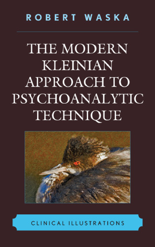 The Modern Kleinian Approach to Psychoanalytic Technique: Clinical Illustrations