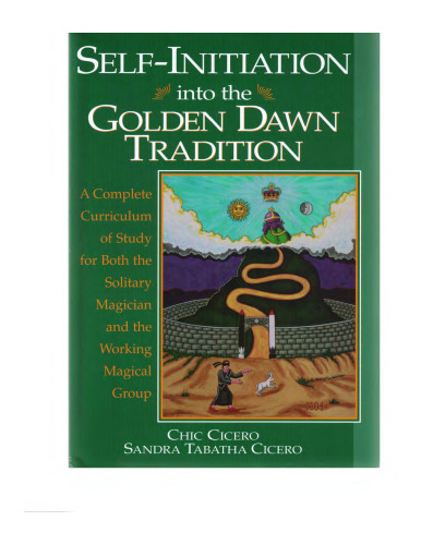 Self-Initiation Into the Golden Dawn Tradition: A Complete Cirriculum of Study for Both the Solitary Magician and the Working Magical Group (Llewellyn's Golden Dawn Series)