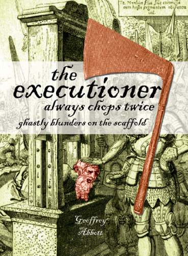 The Executioner Always Chops Twice: Ghastly Blunders on the Scaffold (Summersdale Humour)
