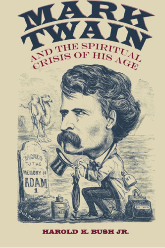 Mark Twain and the Spiritual Crisis of His Age (Amer Lit Realism & Naturalism)
