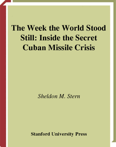The Week the World Stood Still: Inside the Secret Cuban Missile Crisis (Stanford Nuclear Age Series)