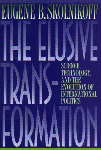 The Elusive Transformation: Science, Technology, and the Evolution of International Politics