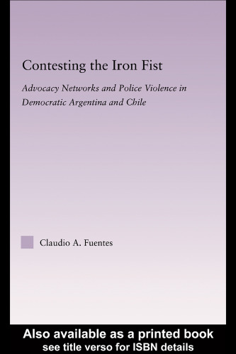 Contesting the Iron Fist: Advocacy Networks and Police Violence in Democratic Argentina and Chile (Latin American Studies-Social Sciences & Law)