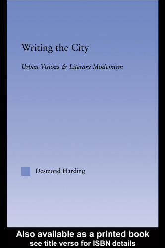 Writing the City: Urban Visions and Literary Modernism