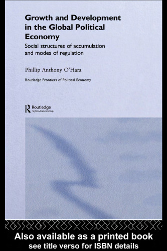 Growth and Development in the Global Political Economy: Modes and Social Structures of Accumulation (Routledge Frontiers of Political Economy)