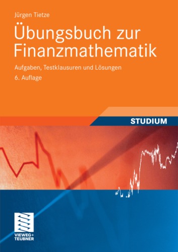 Ubungsbuch zur Finanzmathematik: Aufgaben, Testklausuren und Losungen