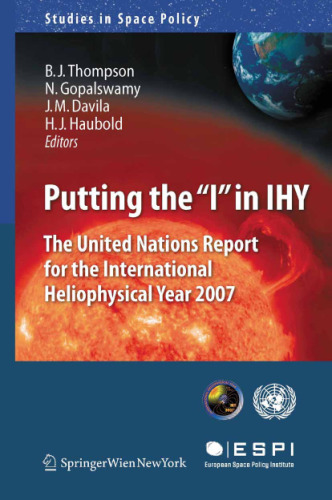 Putting the ''I'' in IHY: The United Nations Report for the International Heliophysical Year 2007 (Studies in Space Policy, 3)