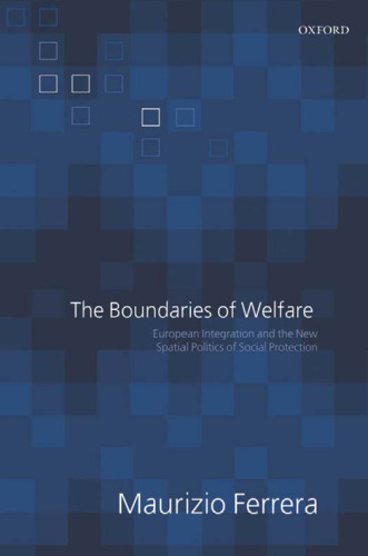 The Boundaries of Welfare: European Integration and the New Spatial Politics of Social Solidarity