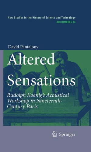 Altered Sensations: Rudolph Koenig’s Acoustical Workshop in Nineteenth-Century Paris
