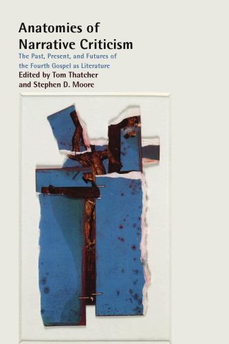 Anatomies of Narrative Criticism: The Past, Present, and Futures of the Fourth Gospel as Literature (Resources for Biblical Study)