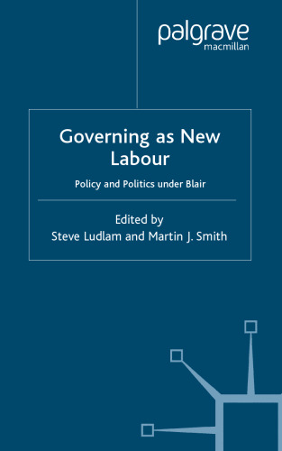 Governing as New Labour: Policy and Politics Under Blair