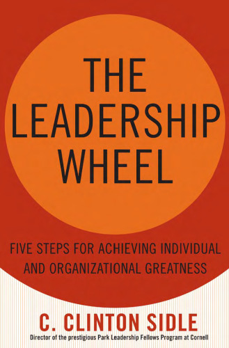 The Leadership Wheel: Five Steps for Achieving Individual and Organizational Greatness