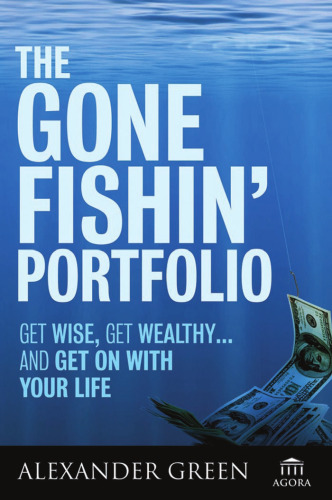 The Gone Fishin' Portfolio: Get Wise, Get Wealthy...and Get on With Your Life (Agora Series)