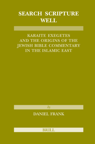 Search Scripture Well: Karaite Exegetes and the Origins of the Jewish Bible Commentary in the Islamic East (Etudes Sur Le Judaisme Medieval) (No. 29)