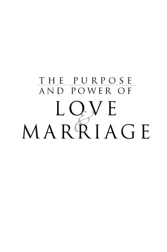 The Purpose and Power of Love & Marriage