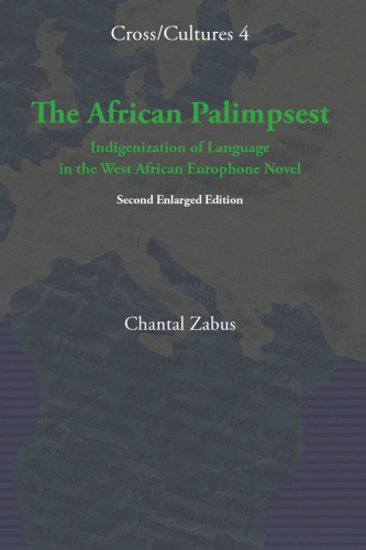 The African Palimpsest: Indigenization of Language in the West African Europhone Novel. (Cross Cultures)