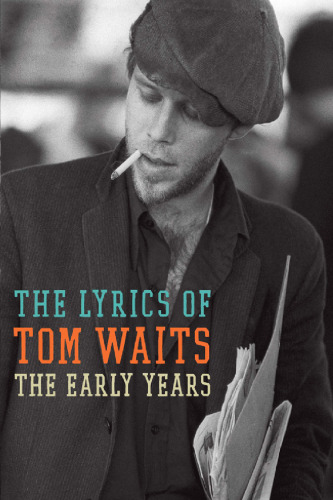 The Early Years: The Lyrics of Tom Waits 1971-1983
