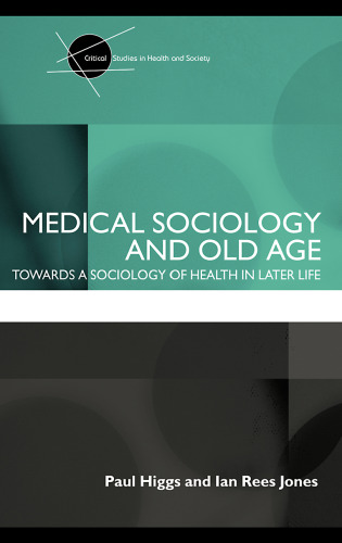 Medical Sociology and Old Age: Towards a Sociology of Later Life (Critical Studies in Health and Society)