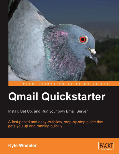 Qmail Quickstarter: Install, Set Up and Run your own Email Server: A fast-paced and easy-to-follow, step-by-step guide that gets you up and running quickly