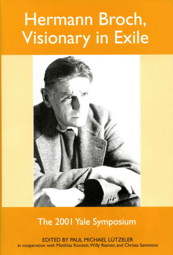 Hermann Broch, Visionary in Exile: The 2001 Yale Symposium (Studies in German Literature Linguistics and Culture)