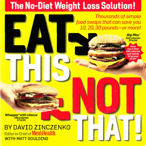 Eat This, Not That! Thousands of Simple Food Swaps that Can Save You 10, 20, 30 Pounds--or More!