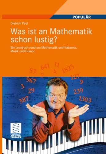 Was ist an Mathematik schon lustig?: Ein Lesebuch rund um Mathematik und Kabarett, Musik und Humor. Mit 7 mathematischen Zwischenspielen
