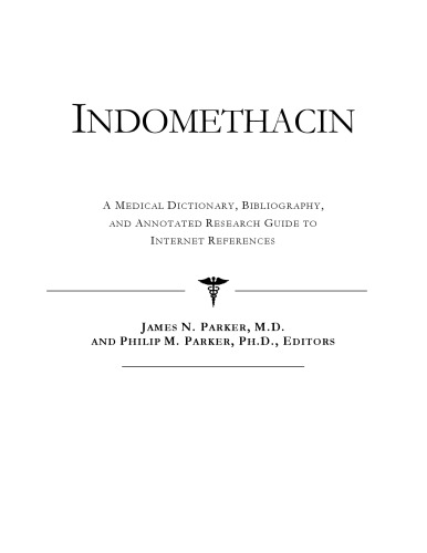 Indomethacin - A Medical Dictionary, Bibliography, and Annotated Research Guide to Internet References